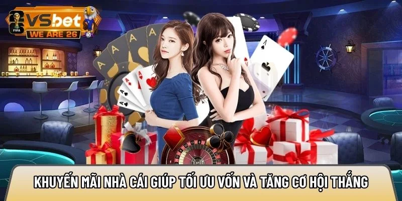Khuyến mãi nhà cái giúp tối ưu vốn và tăng cơ hội thắng