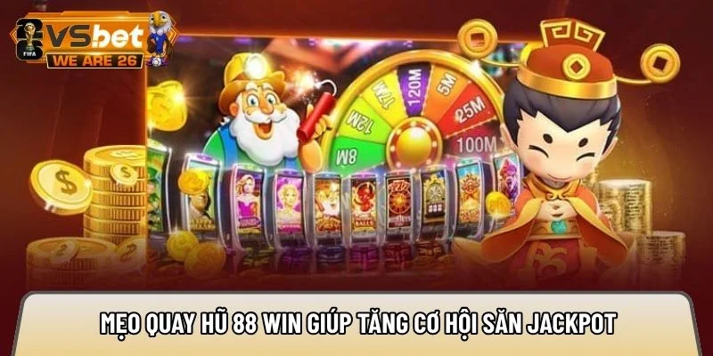 Mẹo quay hũ 88 win giúp tăng cơ hội săn jackpot